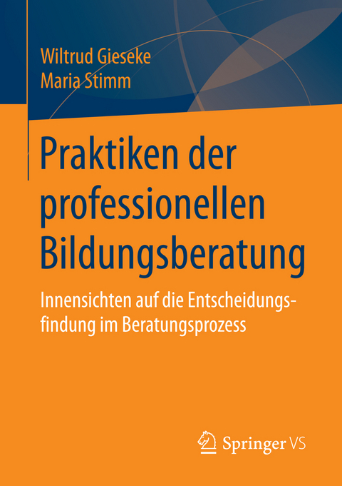 Praktiken der professionellen Bildungsberatung - Wiltrud Gieseke, Maria Stimm