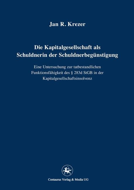 Die Kapitalgesellschaft als Schuldnerin der Schuldnerbeg&uuml;nstigung - Jan R. Krezer