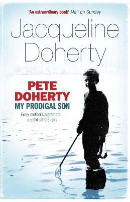 Pete Doherty: My Prodigal Son - Jacqueline Doherty