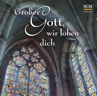 Großer Gott, wir loben dich - Mit Chorälen durch das Jahr