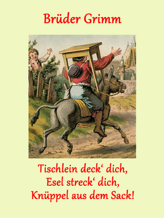 Tischlein deck' dich, Esel streck' dich, Knüppel aus dem Sack!