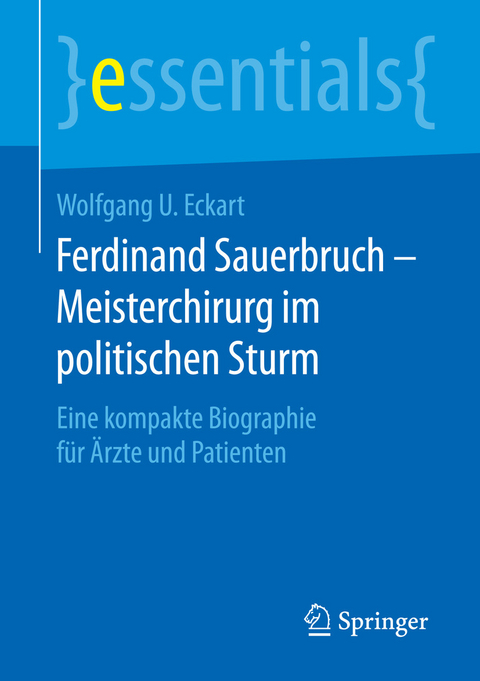 Ferdinand Sauerbruch &ndash; Meisterchirurg im politischen Sturm - Wolfgang U. Eckart