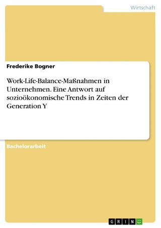 Work-Life-Balance-Maßnahmen in Unternehmen. Eine Antwort auf sozioökonomische Trends in Zeiten der Generation Y