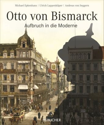 Otto von Bismarck - Michael Epkenhans, Ulrich Lappenk&uuml;per, Andreas von Seggern