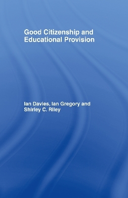 Good Citizenship and Educational Provision - Ian Davies, Ian Gregory, Shirley Riley