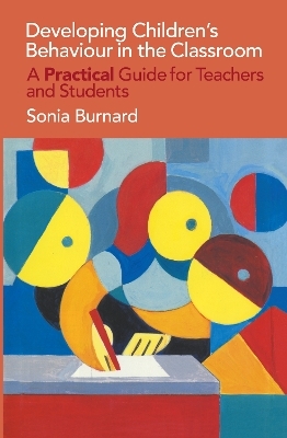 Developing Children's Behaviour in the Classroom - Sonia Burnard