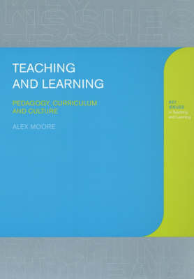 Teaching and Learning: Pedagogy, Curriculum and Culture - Alex Moore