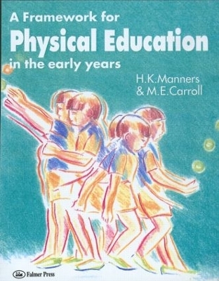 A Framework for Physical Education in the Early Years - M. E. Carroll, Miss Hazel Manners, Hazel Manners