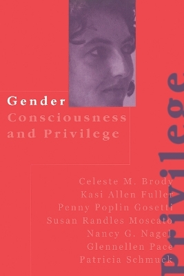 Gender Consciousness and Privilege - Celeste Brody, Kasi Allen Fuller, Penny Poplin Gosetti, Susan Randles Moscato, Nancy Gail Nagel