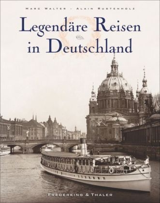 Legend&auml;re Reisen in Deutschland - Marc Walter, Alain Rustenholz, Sabine Arqu&eacute;