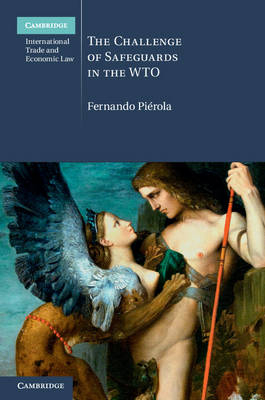 The Challenge of Safeguards in the WTO - Fernando Pi&eacute;rola