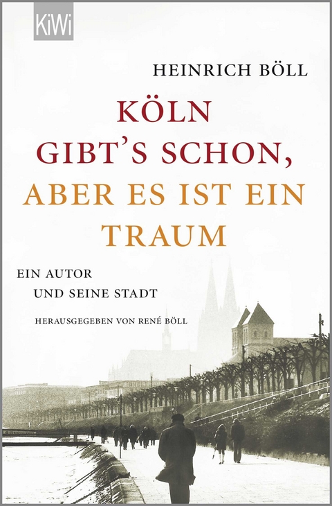 "K&ouml;ln gibt&acute;s schon, aber es ist ein Traum" - Heinrich B&ouml;ll