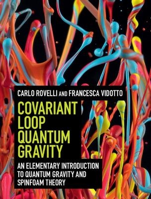 Covariant Loop Quantum Gravity - Carlo Rovelli, Francesca Vidotto