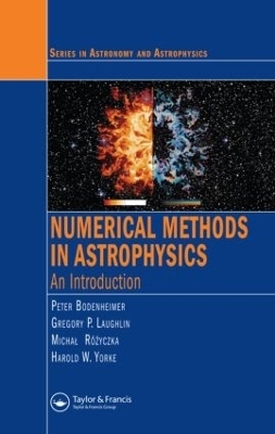 Numerical Methods in Astrophysics - Peter Bodenheimer, Gregory P. Laughlin, Michal Rozyczka, Tomasz Plewa, Harold. W Yorke