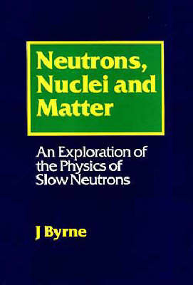 Neutrons, Nuclei and Matter - James Byrne