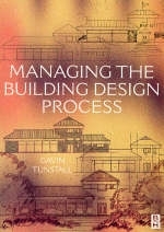 Managing the Building Design Process - Gavin Tunstall