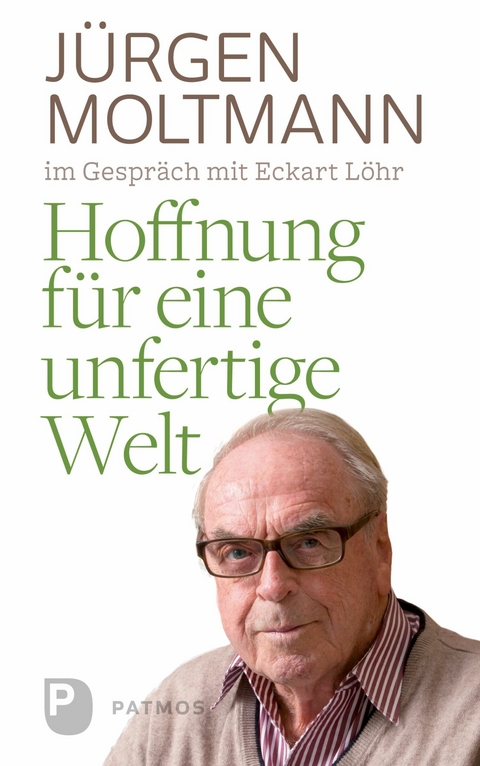 Hoffnung für eine unfertige Welt -  Jürgen Moltmann