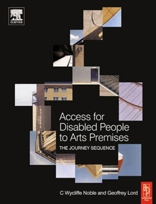 Access for Disabled People to Arts Premises: The Journey Sequence - Geoffrey Lord, C Wycliffe Noble