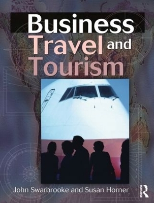 Business Travel and Tourism - John Swarbrooke, Susan Horner