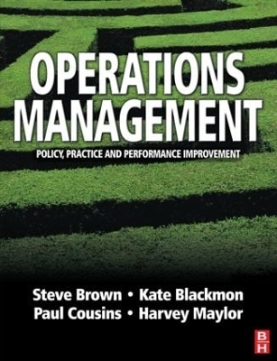 Operations Management: Policy, Practice and Performance Improvement - Steve Brown, Kate Blackmon, Paul Cousins, Harvey Maylor