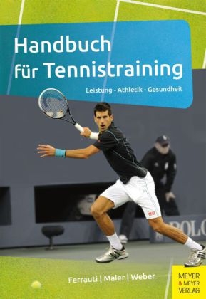 Handbuch f&uuml;r Tennistraining - Alexander Ferrauti, Peter Maier, Karl Weber
