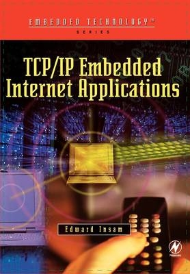 TCP/IP Embedded Internet Applications - Edward Insam