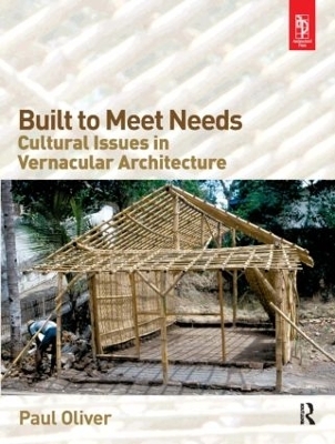 Built to Meet Needs: Cultural Issues in Vernacular Architecture - Paul Oliver