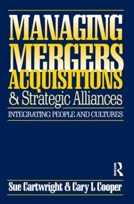 Managing Mergers Acquisitions and Strategic Alliances - Sue Cartwright, Cary L. Cooper
