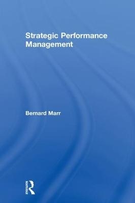 Strategic Performance Management - Bernard Marr, Dina Gray
