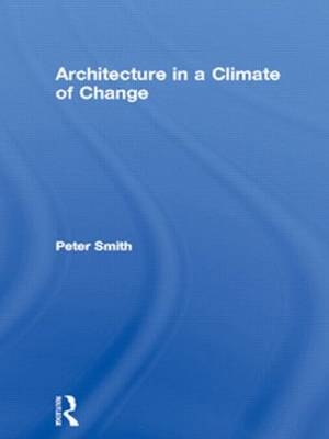 Architecture in a Climate of Change - Peter F. Smith