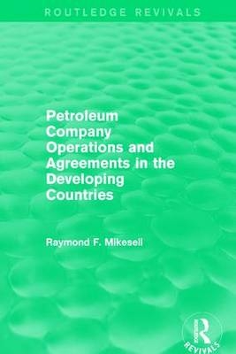 Petroleum Company Operations and Agreements in the Developing Countries -  Raymond F. Mikesell