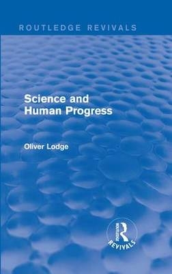 Science and Human Progress -  Oliver Lodge