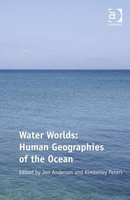 Water Worlds: Human Geographies of the Ocean -  Kimberley Peters