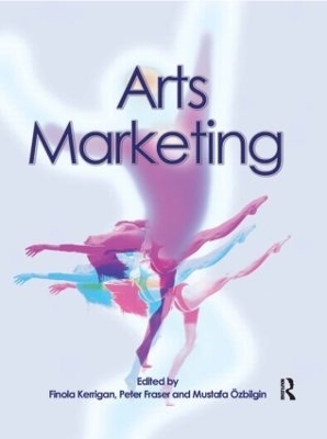 Arts Marketing - Finola Kerrigan, Peter Fraser, Mustafa Ozbilgin