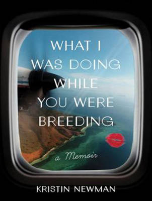 What I Was Doing While You Were Breeding - Kristin Newman