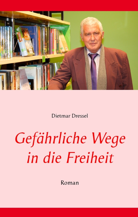 Gef&auml;hrliche Wege in die Freiheit - Dietmar Dressel