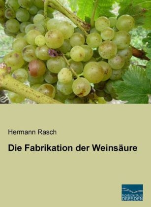 Die Fabrikation der Weins&auml;ure - Hermann Rasch