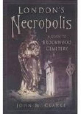 London's Necropolis - John M Clarke