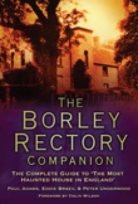 The Borley Rectory Companion - Paul Adams, Peter Underwood, Eddie Brazil