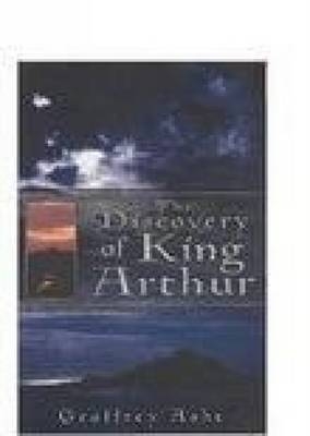 The Discovery of King Arthur - Geoffrey Ashe