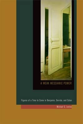 Weak Messianic Power -  Michael G. Levine