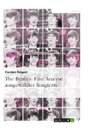 The Beatles: Eine Analyse ausgew&auml;hlter Songtexte - Carsten Tergast