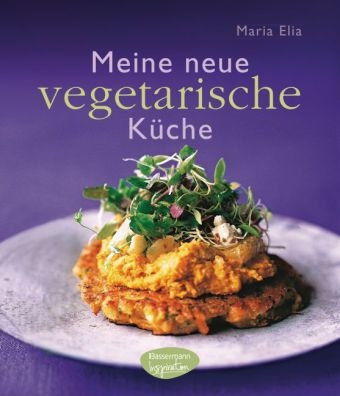 Meine neue vegetarische K&uuml;che - Maria Elia
