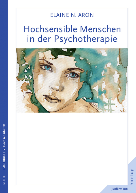 Hochsensible Menschen in der Psychotherapie - Elaine N. Aron