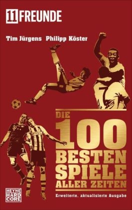 Die 100 besten Spiele aller Zeiten - Tim J&uuml;rgens, Philipp K&ouml;ster,  11 Freunde Verlags GmbH &  Co. KG