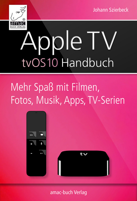 Apple TV Handbuch - tvOS 10 -  Johann Szierbeck