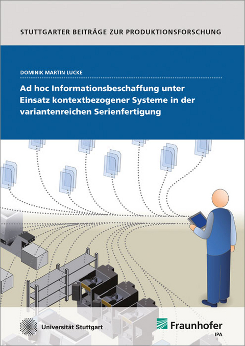 Ad hoc Informationsbeschaffung unter Einsatz kontextbezogener Systeme in der variantenreichen Serienfertigung - Dominik Martin Lucke