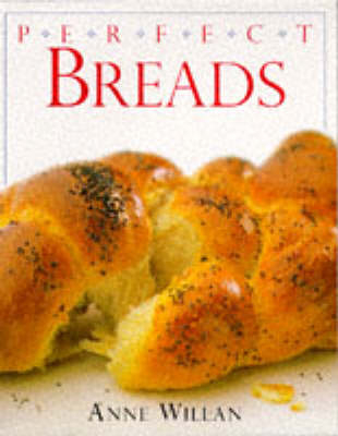 Perfect Breads - Anne Willan