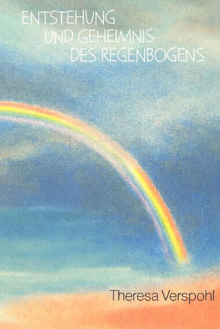 Entstehung und Geheimnis des Regenbogens