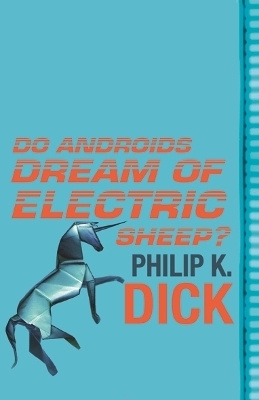Do Androids Dream Of Electric Sheep? - Philip K. Dick